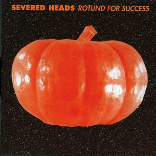 Severed Heads - Rotund for Success