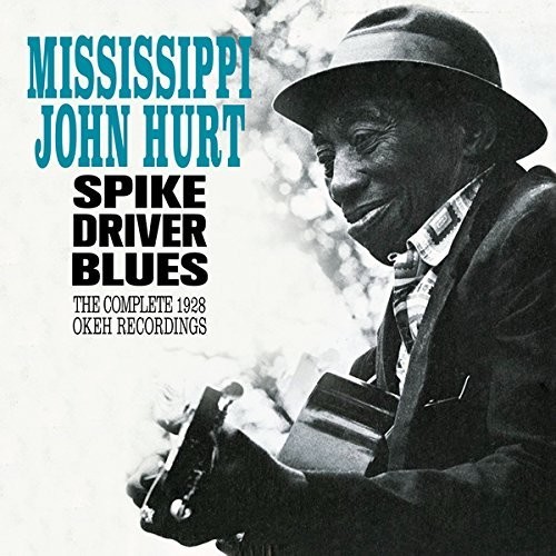 Mississippi John Hurt - Spike Driver Blues: Complete 1928 Okeh Recordings