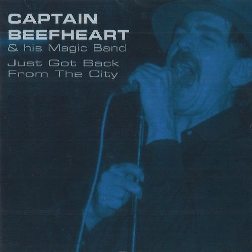 Captain Beefheart & His Magic Band - Just Got Back From The City