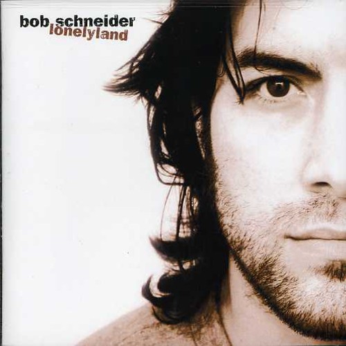 Bob Schneider - Lonelyland