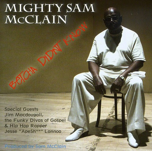 Mighty Sam Mcclain - Betcha Didn't Know