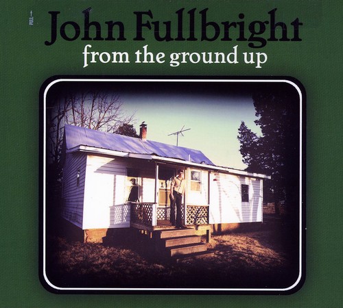 John Fullbright - From the Ground Up