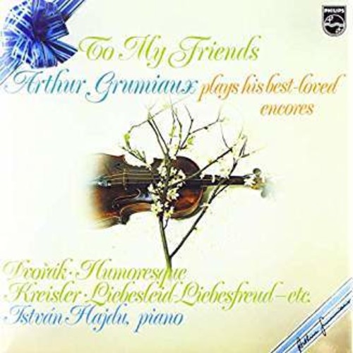 Arthur Grumiaux - To My Friends: Arthur Grumiaux Plays His Best Loved Encores