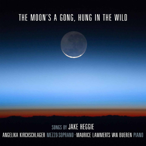 Heggie / Angelika Kirchschlager - Moon's a Gong Hung in the Wild