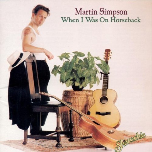 Martin Simpson - When I Was on Horseback