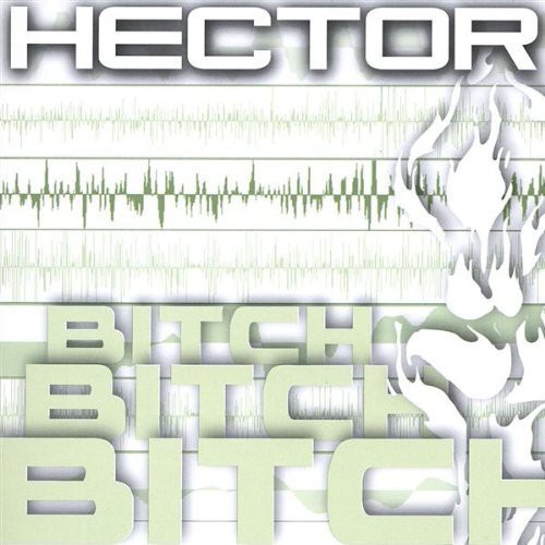 Hector - Bitch Bitch Bitch