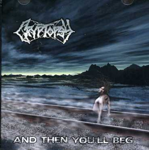Cryptopsy - And Then You'll Beg [Import]