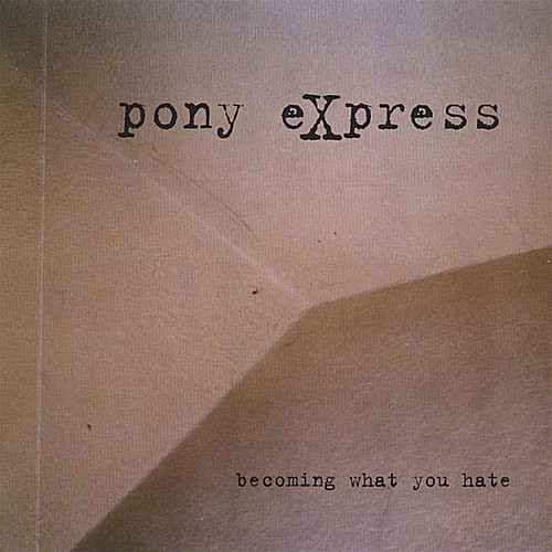 Pony Express - Becoming What You Hate