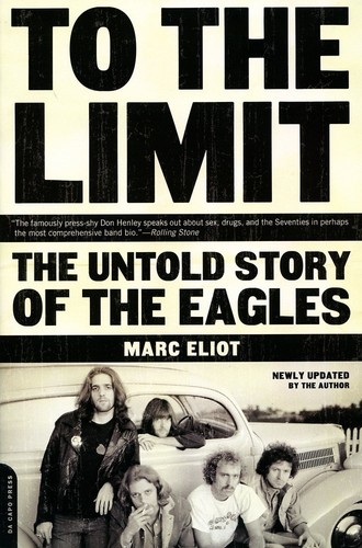 Marc Eliot - To the Limit: The Untold Story of the Eagles