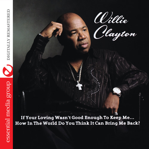 Willie Clayton - If Your Loving Wasn't Good Enough to Keep Me...How