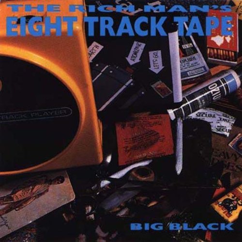 Big Black - Rich Man's 8 Track Tape