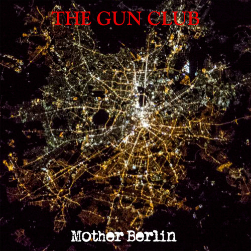 The Gun Club - Mother Berlin