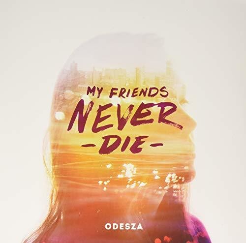 ODESZA - My Friends Never Die