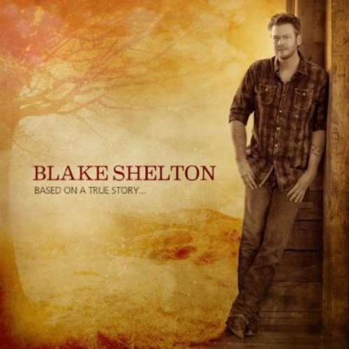 Blake Shelton - Based on a True Story