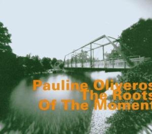 Pauline Oliveros - Roots Of The Moment [Import]