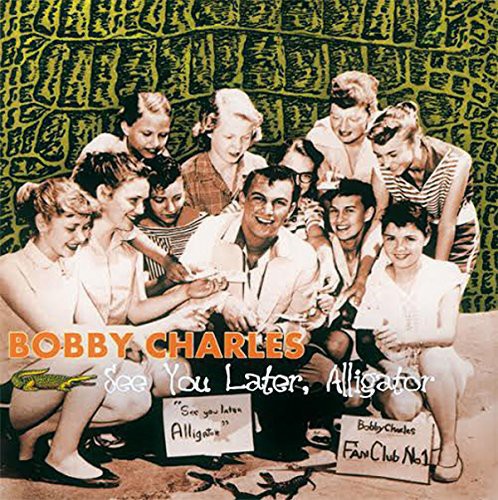 Bobby Charles - See You Later Alligator