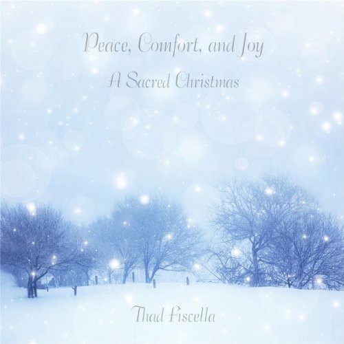 Thad Fiscella - Peace Comfort & Joy: A Sacred Christmas