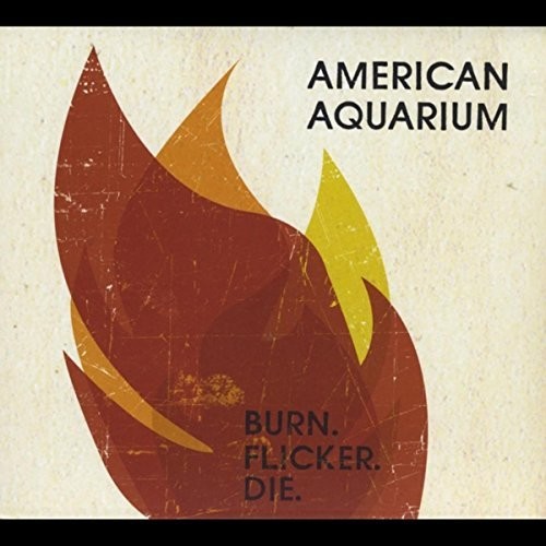 American Aquarium - Burn. Flicker. Die