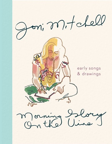 Joni Mitchell - Morning Glory on the Vine: Early Songs and Drawings