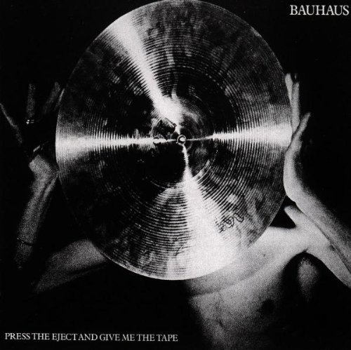 Bauhaus - Press Eject & Give Me the Tape