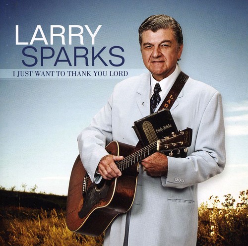 Larry Sparks - I Just Want To Thank You Lord