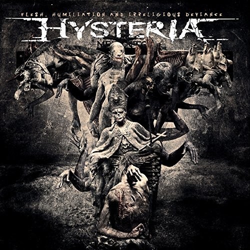 Hysteria - Flesh, Humiliation & Irreligious Deviance