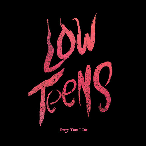 Every Time I Die - Low Teens (Blk) [Download Included]