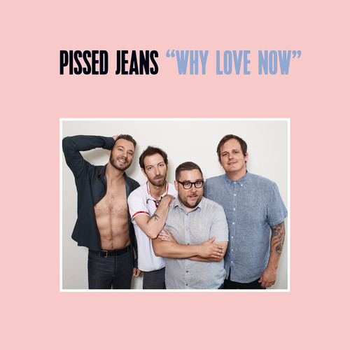 Pissed Jeans - Why Love Now [Cassette]