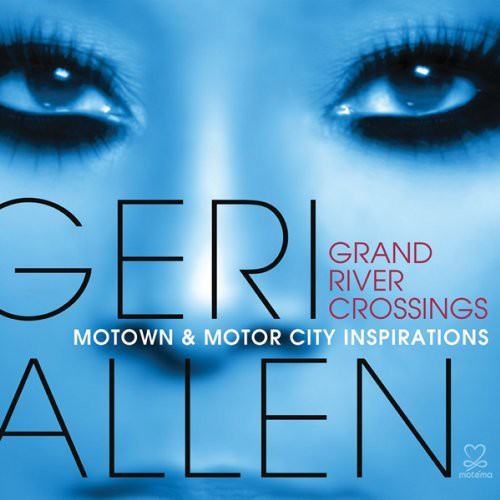 Geri Allen - Grand River Crossings: Motown & Motor City