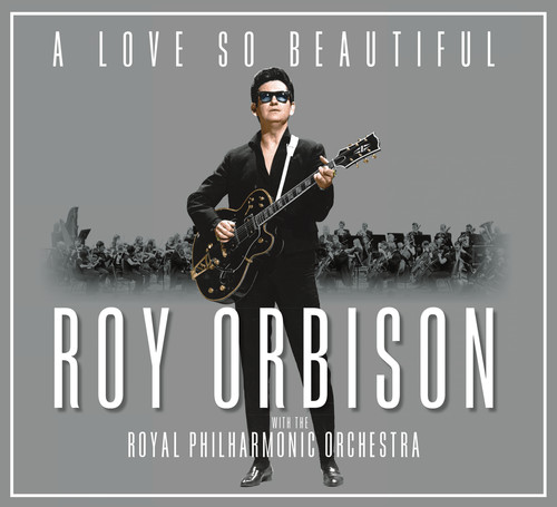 A Love So Beautiful: Roy Orbison & The Royal Philharmonic Orchestra