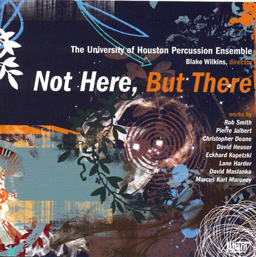 Univ of Houston Percussion Ens: Not Here But There