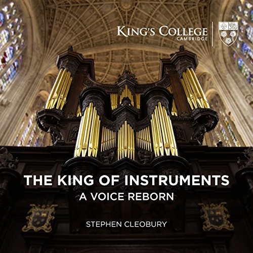 Stephen Cleobury - King Of Instruments - A Voice Reborn