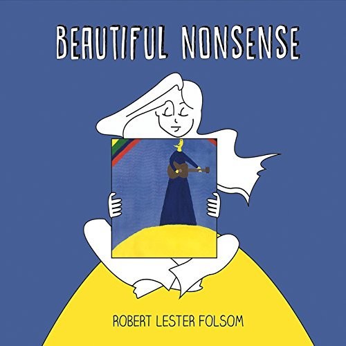 Robert Lester Folsom  - Beautiful Nonsense
