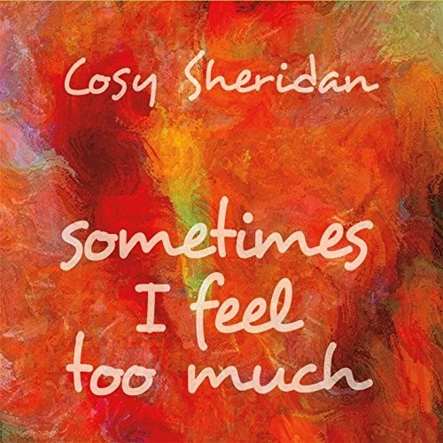 Cosy Sheridan - Sometimes I Feel Too Much