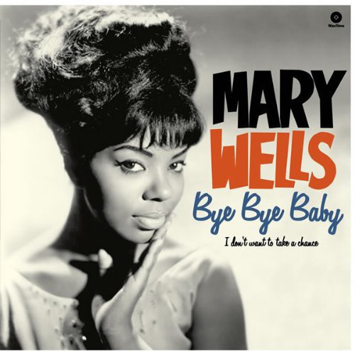 Mary Wells - Bye Bye Baby-I Don't Want To Take A Chance [Import]