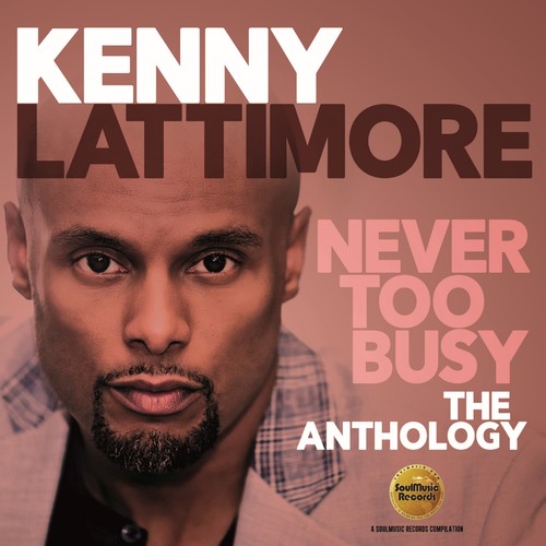 Kenny Lattimore - Never Too Busy: The Anthology