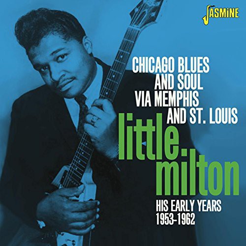 Little Milton - Chicago Blues & Soul Via Memphis