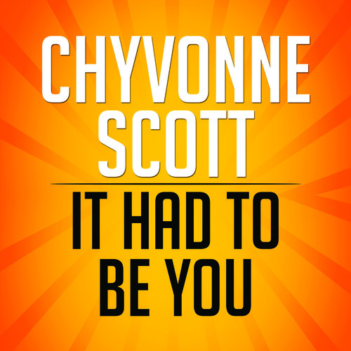 Chyvonne Scott - It Had to Be You