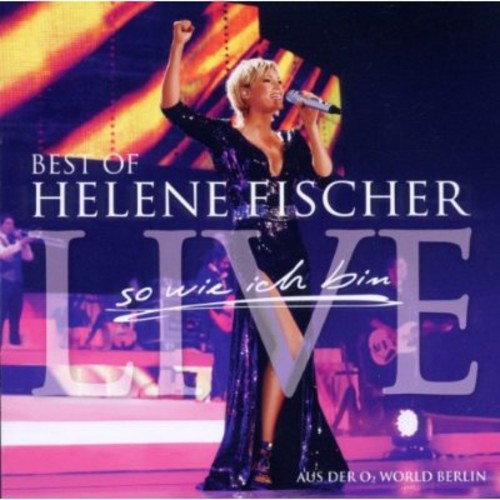 Helene Fischer - Best Of Live: So Wie Ich Bin