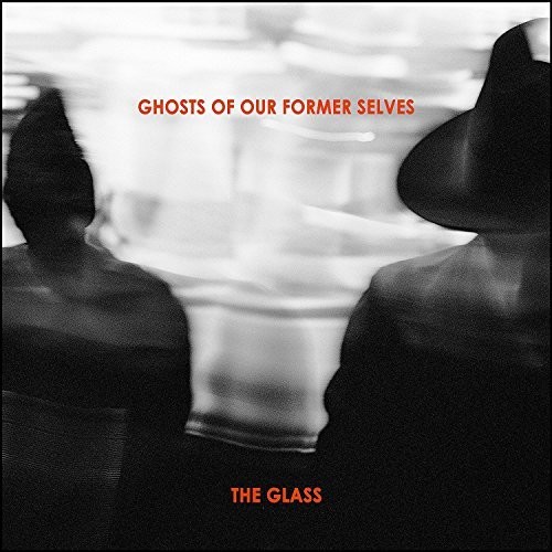 Ghosts Of Our Former Selves - Glass