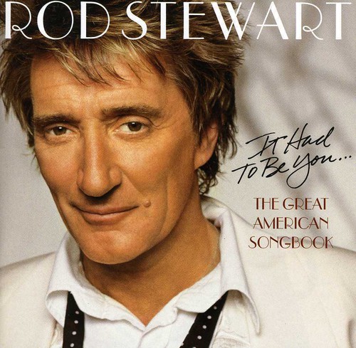 Rod Stewart - It Had To Be You: The Great American Songbook