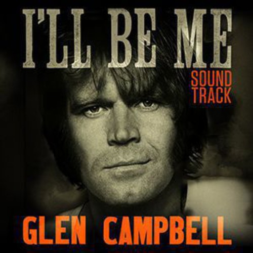 Glen Campbell - Glen Campbell I'll Be Me [Soundtrack]