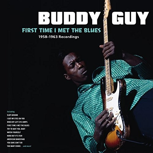 Buddy Guy - First Time I Met The Blues: 1958-1963 Recordings