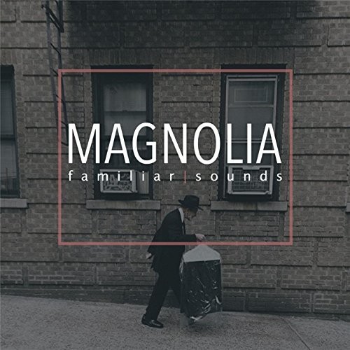 MAGNOLIA - Familiar Sounds