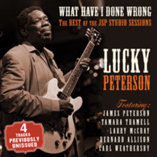 Lucky Peterson - What Have I Done Wrong: Best Of The Jsp Sessions