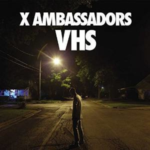 X Ambassadors - VHS [Clean]