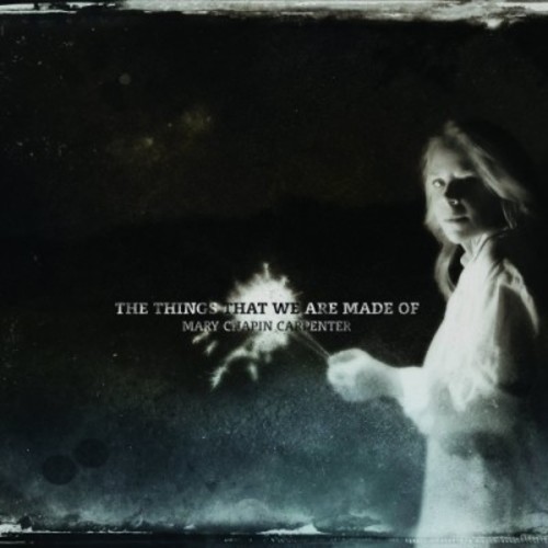 Mary Chapin Carpenter - The Things That We Are Made Of