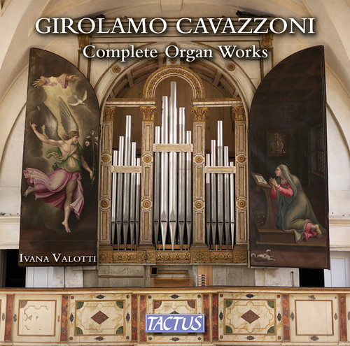Ivana Valotti - Girolamo Cavazzoni: Complete Organ Works