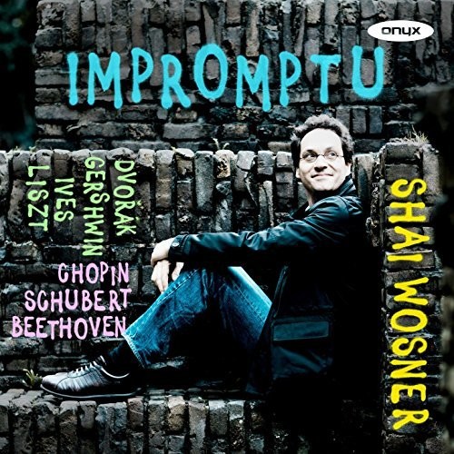 Shai Wosner - Impromptu - Beethoven, Chopin, Dvorak, Gershwin, Ives, Liszt AndSchubert