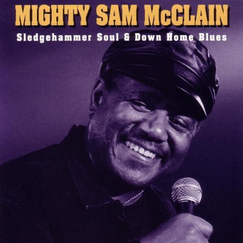 Mighty Mcclain Sam - Sledgehammer Soul & Down Home Blues